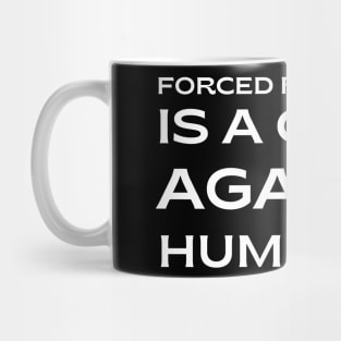 pro choice, Forced pregnancy is a crime against humanity Mug